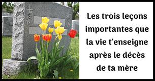 3 leçons de vie essentielles que tu apprends après le décès de ta mère 3 leçons de vie essentielles que tu apprends après le décès de ta mère