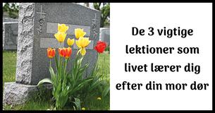 3 essentielle livs lektioner du lære efter din mor dør 3 essentielle livs lektioner du lære efter din mor dør