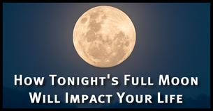 Tonight's Full Moon Will Impact Your Life According To Your Zodiac Sign, Astrologists Warn Tonight's Full Moon Will Impact Your Life According To Your Zodiac Sign, Astrologists Warn