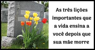 3 Lições De Vida Essenciais Que Você Aprende Depois Que Sua Mãe Morre 3 Lições De Vida Essenciais Que Você Aprende Depois Que Sua Mãe Morre
