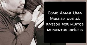 Como Amar Uma Mulher Que Já Passou Por Muitos Momentos Difíceis Como Amar Uma Mulher Que Já Passou Por Muitos Momentos Difíceis