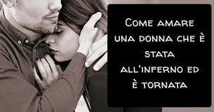 Come amare una donna che è stata all'inferno ed è tornata Come amare una donna che è stata all'inferno ed è tornata
