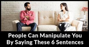 6 Sentences Manipulative People Often Use 6 Sentences Manipulative People Often Use