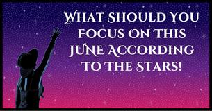 We Can Tell You What To Focus On This June, Based On Your Zodiac We Can Tell You What To Focus On This June, Based On Your Zodiac