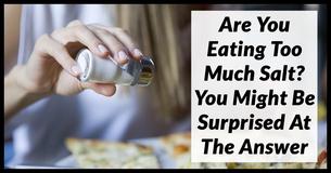 These 7 Signs Will Tell You If You Are Eating Too Much Salt These 7 Signs Will Tell You If You Are Eating Too Much Salt