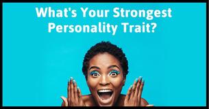 What's Your Strongest Personality Trait? What's Your Strongest Personality Trait?
