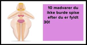 10 Madvarer du skal undgå efter du fylder 30
10 Madvarer du skal undgå efter du fylder 30