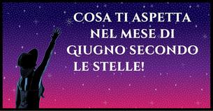Cosa ti aspetta nel mese di Giugno secondo lo Zodiaco Cosa ti aspetta nel mese di Giugno secondo lo Zodiaco