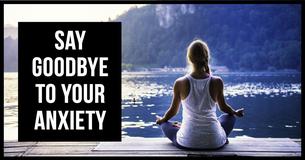 Say Goodbye To Your Anxiety With These 9 Simple, Practical, And Highly Effective Tips Say Goodbye To Your Anxiety With These 9 Simple, Practical, And Highly Effective Tips