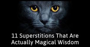 11 Superstitions That Are Actually Magical Wisdom 11 Superstitions That Are Actually Magical Wisdom
