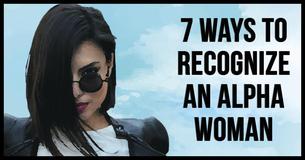 7 Ways You Can Tell An Alpha Woman Apart From Everyone Else 7 Ways You Can Tell An Alpha Woman Apart From Everyone Else
