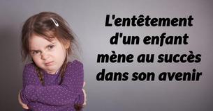 Selon une étude, les enfants têtus réussissent mieux dans la vie. Selon une étude, les enfants têtus réussissent mieux dans la vie.