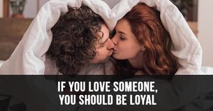 If You Love Someone, Then You Need To Be Loyal If You Love Someone, Then You Need To Be Loyal