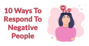 10 Ways To Respond To Negative People 10 Ways To Respond To Negative People
