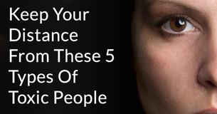 5 Types Of Toxic People To Cut Out Of Your Life 5 Types Of Toxic People To Cut Out Of Your Life