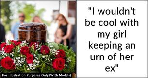 Man Thinks Brother's Girlfriend Is 'Creepy' For Keeping Her Late Husband's Ashes Man Thinks Brother's Girlfriend Is 'Creepy' For Keeping Her Late Husband's Ashes