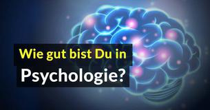 Test: Wie gut bist Du in Psychologie? Test: Wie gut bist Du in Psychologie?