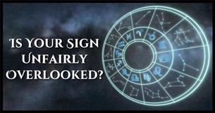 3 Signs Of The Zodiac That Are Unfairly Overlooked 3 Signs Of The Zodiac That Are Unfairly Overlooked