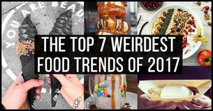 Here Are The Most Outrageous Food Trends Of 2017 Here Are The Most Outrageous Food Trends Of 2017