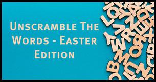 Unscramble The Words - Easter Edition Unscramble The Words - Easter Edition