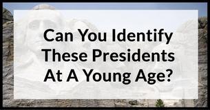 Can You Identify These 13 Presidents At A Young Age? Can You Identify These 13 Presidents At A Young Age?