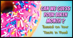 Can We Guess Your Birth Month Based On Your Taste In Food Can We Guess Your Birth Month Based On Your Taste In Food
