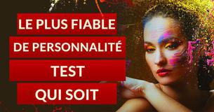 Le test de personnalité le plus fiable qui soit Le test de personnalité le plus fiable qui soit