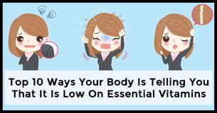 Top 10 Ways Your Body Is Telling You That It Is Low On Essential Vitamins Top 10 Ways Your Body Is Telling You That It Is Low On Essential Vitamins