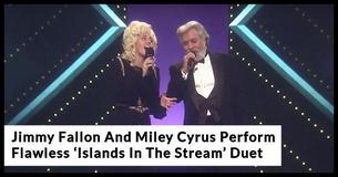 Jimmy Fallon And Miley Cyrus Flawlessly Impersonate Kenny Rogers And Dolly Parton For ‘Islands In The Stream’ Duet Jimmy Fallon And Miley Cyrus Flawlessly Impersonate Kenny Rogers And Dolly Parton For ‘Islands In The Stream’ Duet