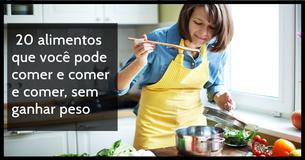 20 alimentos que você pode comer e comer e comer, sem ganhar peso 20 alimentos que você pode comer e comer e comer, sem ganhar peso