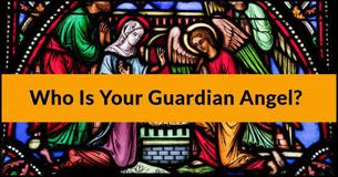 Who Is Your Guardian Angel? Who Is Your Guardian Angel?
