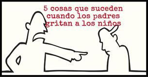 5 cosas que suceden cuando los padres gritan a los niños 5 cosas que suceden cuando los padres gritan a los niños