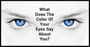 Your Eyes Might Be The Windows To Your Soul: What Does The Color Of Your Eyes Say About You? Your Eyes Might Be The Windows To Your Soul: What Does The Color Of Your Eyes Say About You?