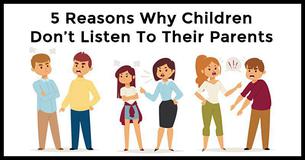 5 Reasons Why Children Don’t Listen To Their Parents 5 Reasons Why Children Don’t Listen To Their Parents