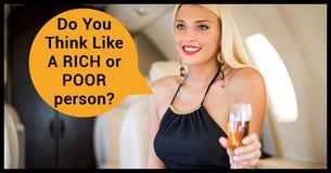 Do You Think Like A Rich or Poor Person? Do You Think Like A Rich or Poor Person?