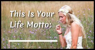 What Should Your Life Motto Be? What Should Your Life Motto Be?