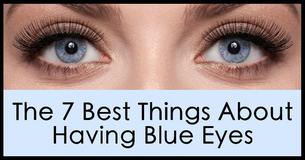 The 7 Best Things About Having Blue Eyes The 7 Best Things About Having Blue Eyes