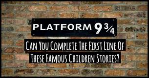 Can You Complete The First Line Of These Famous Children's Stories? Can You Complete The First Line Of These Famous Children's Stories?