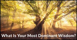 What Is Your Most Dominant Wisdom? What Is Your Most Dominant Wisdom?