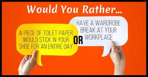 Would You Rather: The Workplace Edition Would You Rather: The Workplace Edition