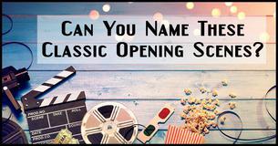 Only 1 In 100 People Can Name These Classic Opening Scenes From Movies? Only 1 In 100 People Can Name These Classic Opening Scenes From Movies?