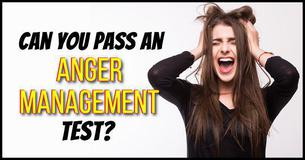 Can You Pass an Anger Management Test? Can You Pass an Anger Management Test?