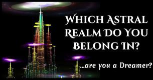 Which Astral Realm Do You Belong In? Which Astral Realm Do You Belong In?