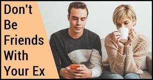Science Explains Why You Shouldn't Stay Friends With An Ex Science Explains Why You Shouldn't Stay Friends With An Ex