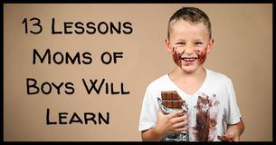 13 Guaranteed Lessons Moms Of Boys Will Learn 13 Guaranteed Lessons Moms Of Boys Will Learn