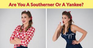 Can We Guess If You’re A Southerner Or A Yankee? Can We Guess If You’re A Southerner Or A Yankee?
