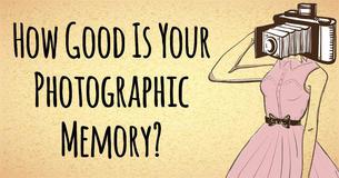 How good is your photographic memory really? How good is your photographic memory really?