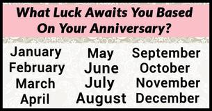 What Luck Awaits You Based On Your Anniversary? What Luck Awaits You Based On Your Anniversary?