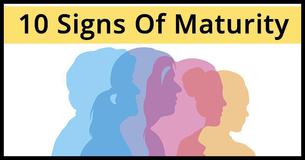 10 Signs Of Maturity: How Many Do You Identify With? 10 Signs Of Maturity: How Many Do You Identify With?