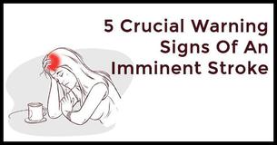 5 Crucial Warning Signs Of An Imminent Stroke 5 Crucial Warning Signs Of An Imminent Stroke